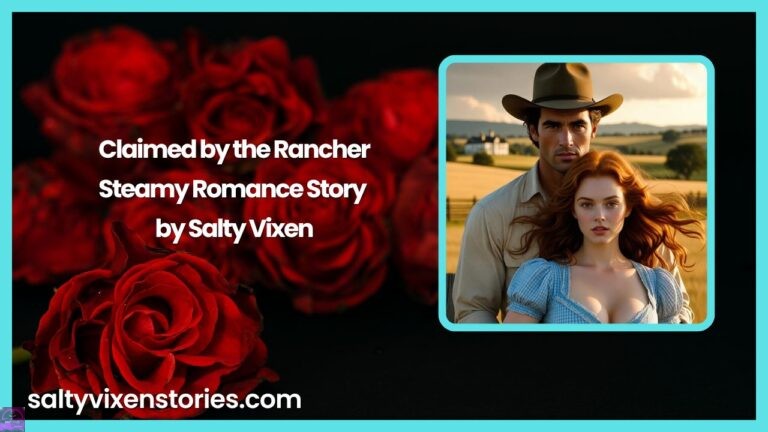 Claimed by the Rancher-Steamy Romance Story by Salty Vixen