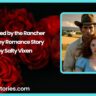 Claimed by the Rancher Steamy Romance Story by Salty Vixen