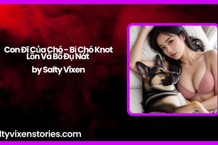 Con Di Cua Cho Bi Cho Knot Lon Va Bo Du Nat by Salty Vixen