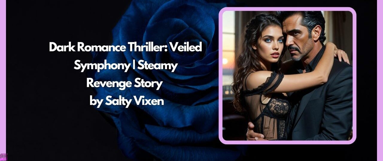Dark Romance Thriller: Veiled Symphony | Steamy Revenge Story by Salty Vixen 1 Dark Romance Thriller Veiled Symphony Steamy Revenge Story by Salty Vixen