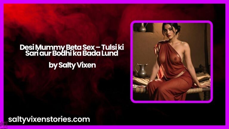 Desi Mummy Beta Sex – Tulsi ki Sari aur Bodhi ka Bada Lund