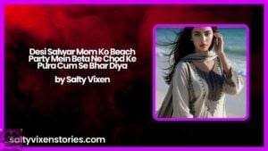 Desi Salwar Mummy Ko Beach Party Mein Beta Ne Chod Ke Pura Cum Se Bhar Diya