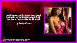 Desi Taboo Maid: Devi Ban Gayi Slutwife – Cuckold Facesitting, Anal aur Devar-Bhabhi Incest