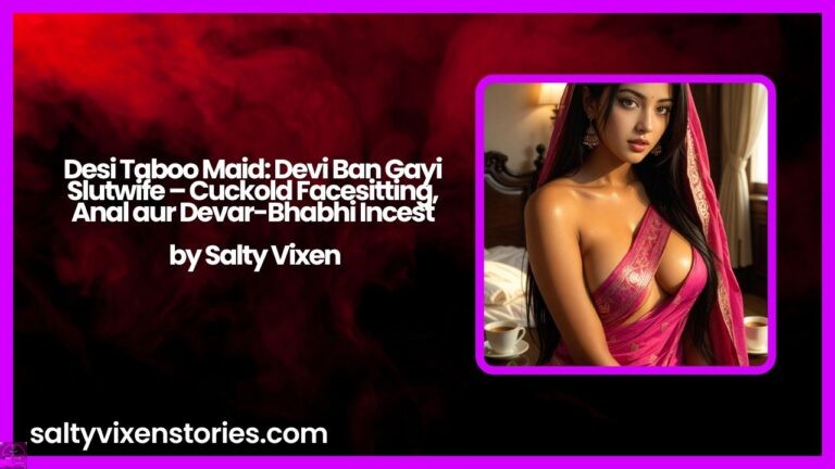 Desi Taboo Maid: Devi Ban Gayi Slutwife – Cuckold Facesitting, Anal aur Devar-Bhabhi Incest