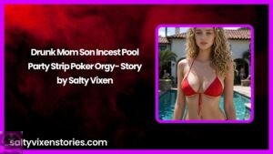 Drunk Mom Son Incest Pool Party Strip Poker Orgy- Story by Salty Vixen