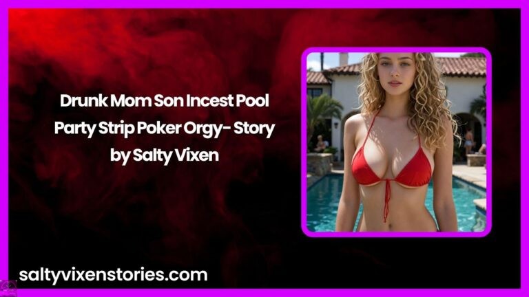 Drunk Mom Son Incest Pool Party Strip Poker Orgy- Story by Salty Vixen