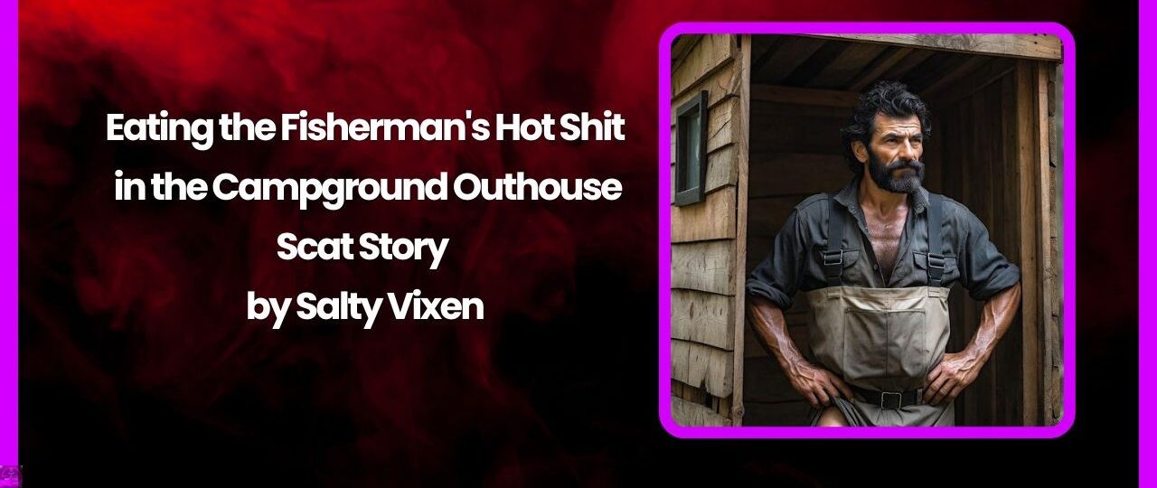 Eating the Fishermans Hot Shit in the Campground Outhouse Scat Story by Salty Vixen