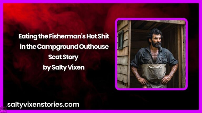 Eating the Fisherman’s Hot Shit in the Campground Outhouse- Scat Story by Salty Vixen