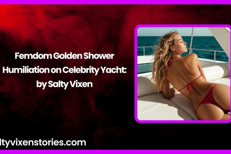Femdom Golden Shower Humiliation on Celebrity Yacht by Salty Vixen