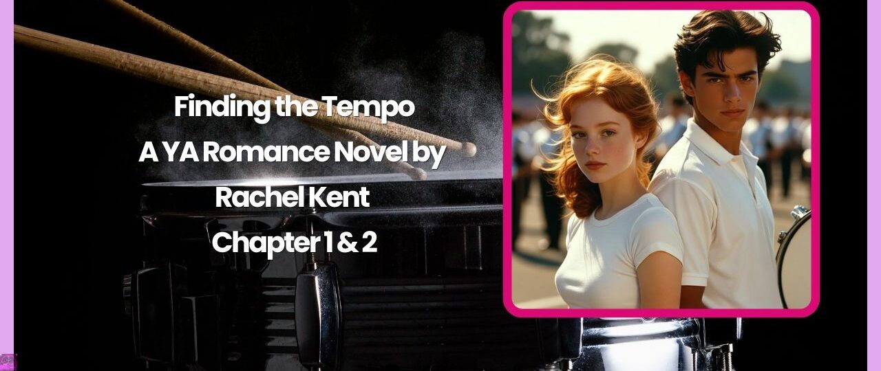Finding the Tempo- A YA Romance Novel by Rachel Kent 1 Finding the Tempo A YA Romance Novel by Rachel Kent chapter 1 and 2