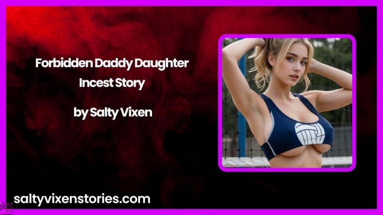 Forbidden Daddy Daughter Incest Story by Salty Vixen
