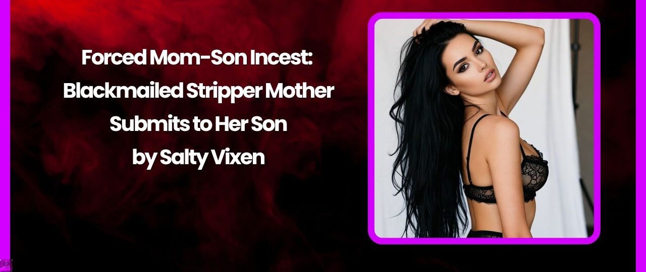 Forced Mom-Son Incest: Blackmailed Stripper Mother Submits to Her Son 1 Forced Mom Son Incest Blackmailed Stripper Mother Submits to Her Son