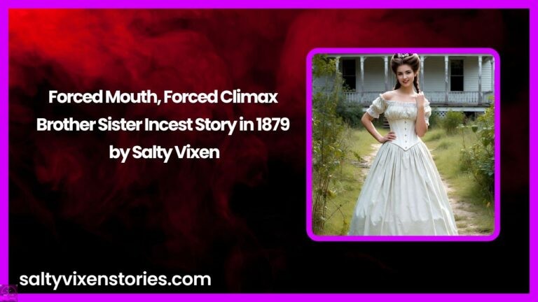 Forced Mouth, Forced Climax-Brother Sister Incest Story in 1879