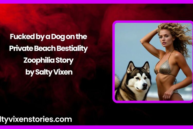 Fucked by a Dog on the Private Beach Bestiality Zoophilia Story by Salty Vixen
