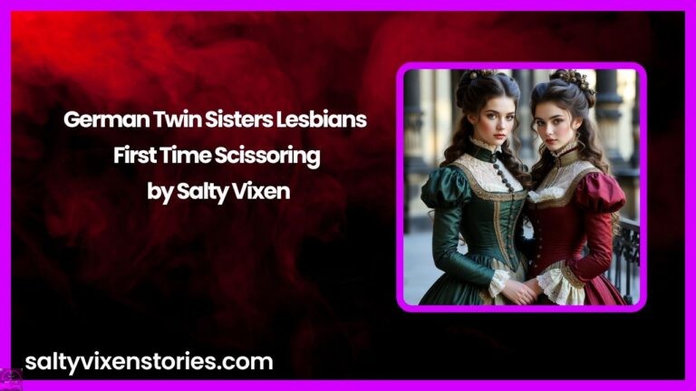 German Twin Sisters Lesbians First Time Scissoring by Salty Vixen