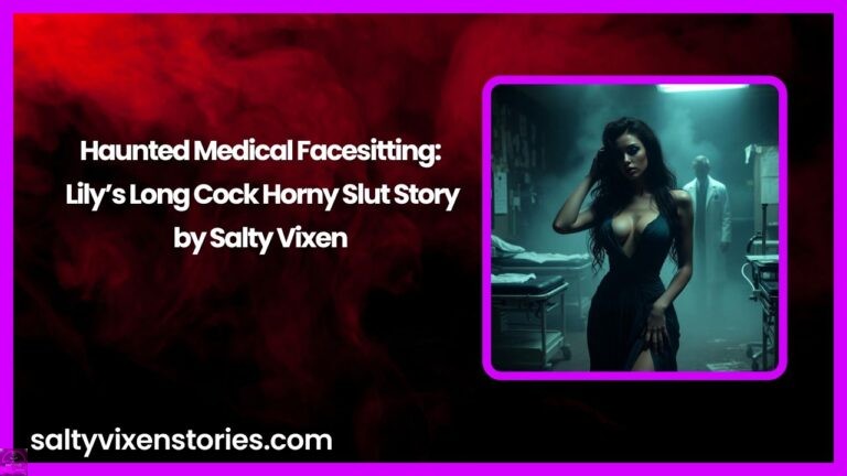 Haunted Medical Facesitting: Lily’s Long Cock Horny Slut Story by Salty Vixen