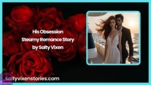 His Obsession-Steamy Romance Story by Salty Vixen
