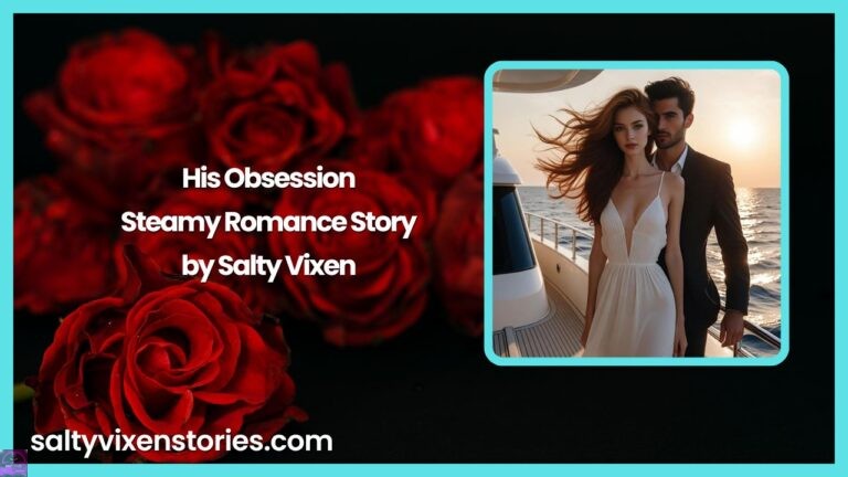 His Obsession-Steamy Romance Story by Salty Vixen