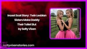 Incest Scat Story: Twin Lesbian Sisters Make Daddy Their Toilet Slut