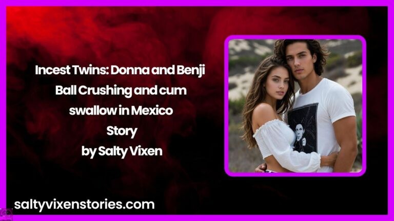 Incest Twins: Donna and Benji – Ball Crushing and cum swallow in Mexico