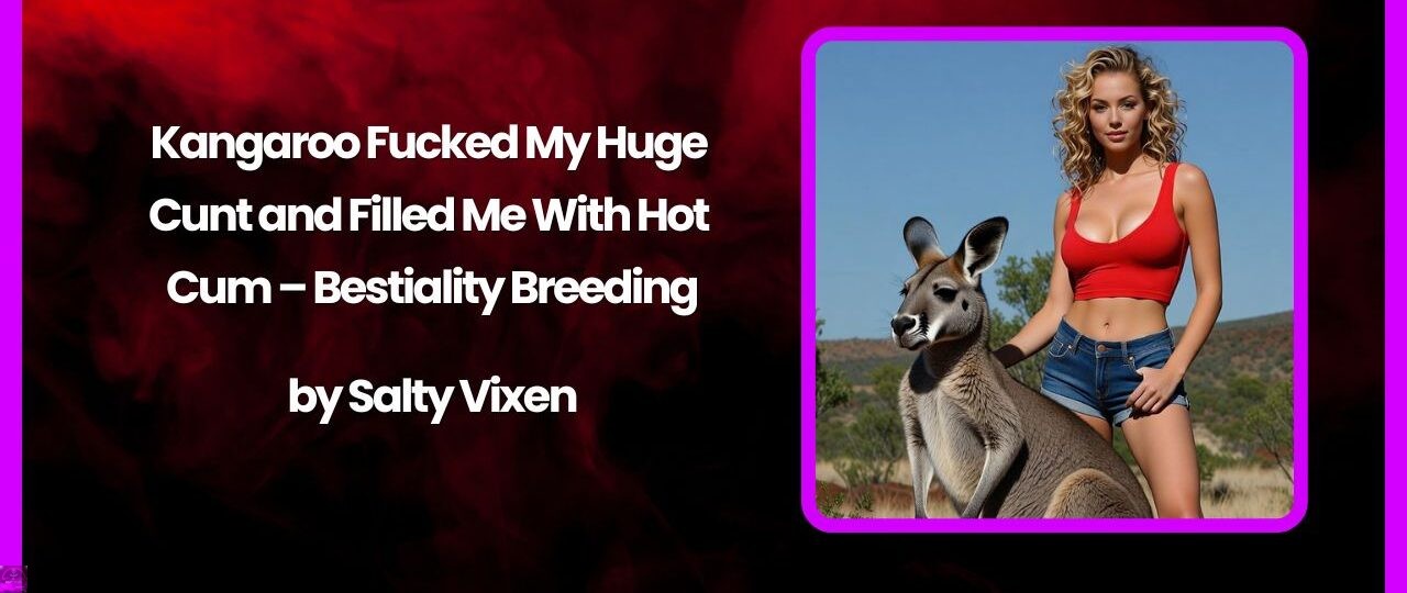 Kangaroo Fucked My Huge Cunt and Filled Me With Hot Cum – Bestiality Breeding 1 Kangaroo Fucked My Huge Cunt and Filled Me With Hot Cum – Bestiality Breeding