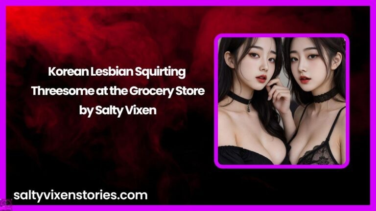 Korean Lesbian Squirting Threesome at the Grocery Store by Salty Vixen
