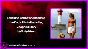 Lana and Goldie: She Became the Dog’s Bitch-Bestiality / Zoophilia Story
