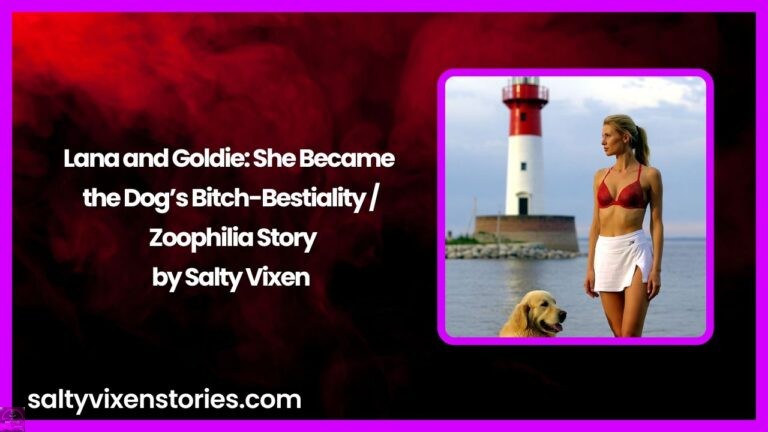 Lana and Goldie: She Became the Dog’s Bitch-Bestiality / Zoophilia Story