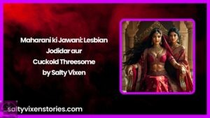 Maharani ki Jawani: Lesbian Jodidar aur Cuckold Threesome