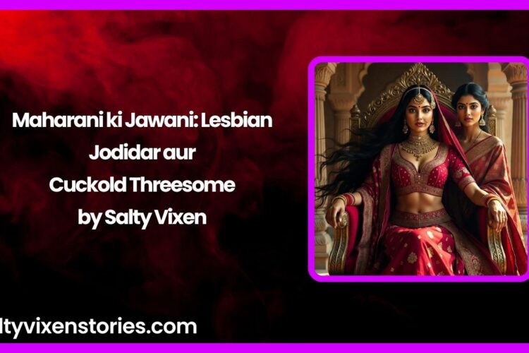 Maharani ki Jawani Lesbian Jodidar aur Cuckold Threesome