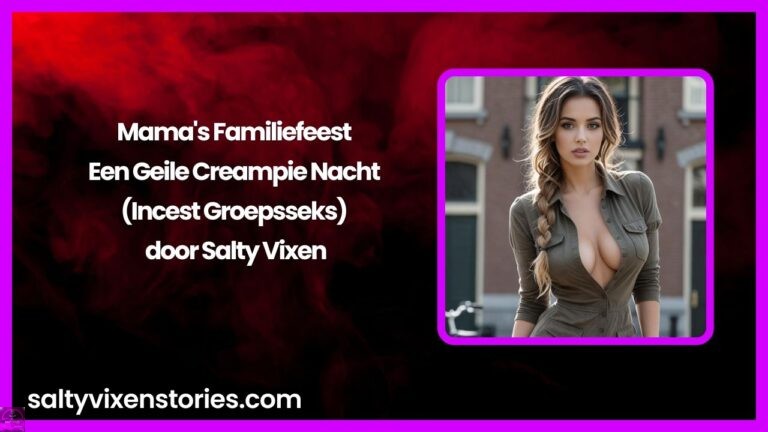Mama’s Familiefeest – Een Geile Creampie Nacht (Incest Groepsseks) door Salty Vixen