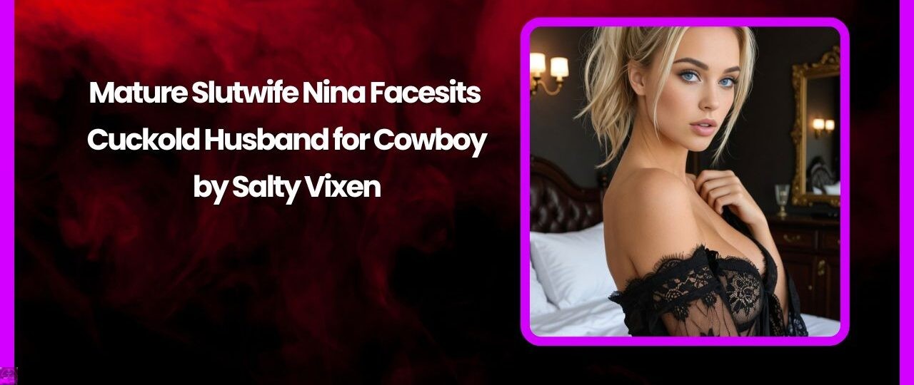 Mature Slutwife Nina Facesits Cuckold Husband for Cowboy by Salty Vixen 1 Mature Slutwife Nina Facesits Cuckold Husband for Cowboy by Salty Vixen