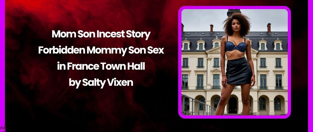 Mom Son Incest Story – Forbidden Mommy Son Sex in France Town Hall 1 Mom Son Incest Story – Forbidden Mommy Son Sex in France Town Hall