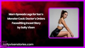 Mom Spreads Legs for Son’s Monster Cock: Doctor’s Orders Facesitting Incest Story