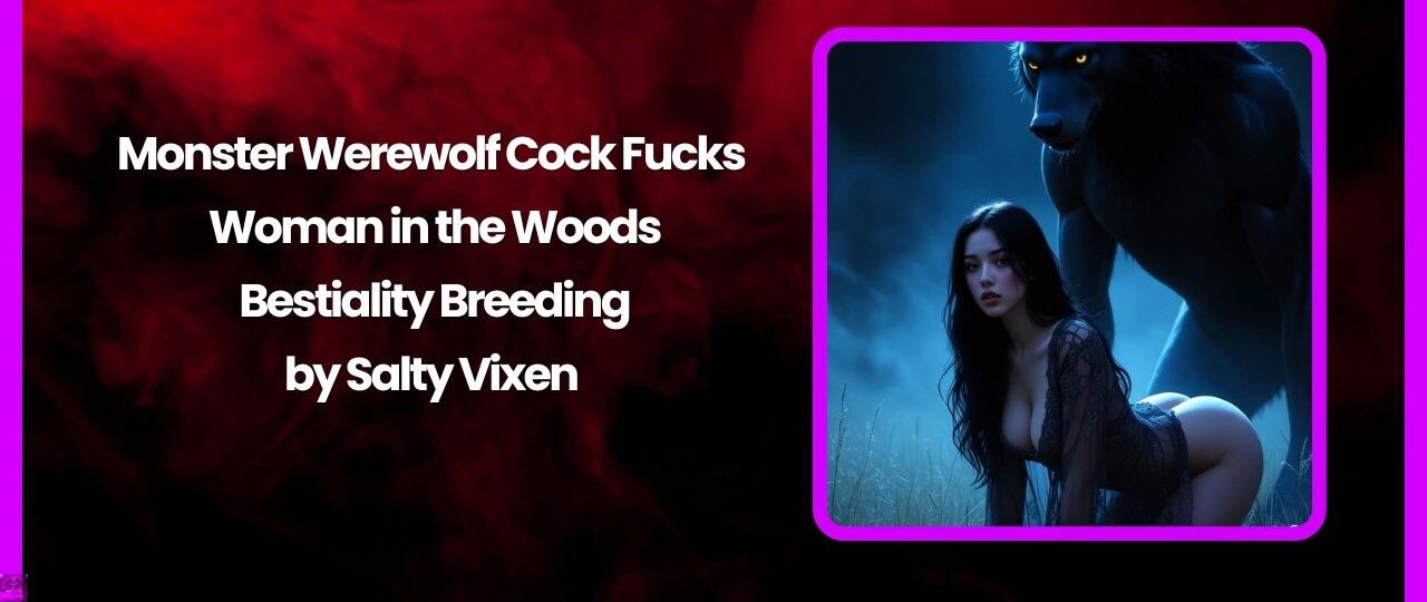 Monster Werewolf Cock Fucks Woman in the Woods – Bestiality Breeding 1 Monster Werewolf Cock Fucks Woman in the Woods – Bestiality Breeding