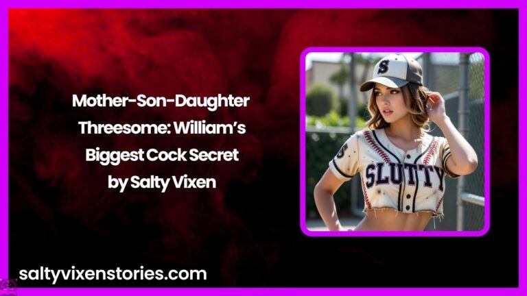 Mother-Son-Daughter Threesome: William’s Biggest Cock Secret