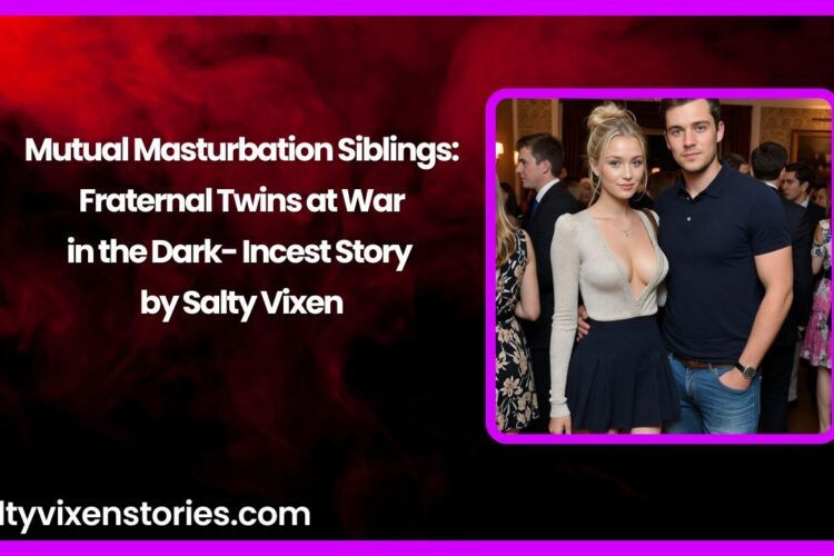 Mutual Masturbation Siblings Fraternal Twins at War in the Dark Incest Story by Salty Vixen