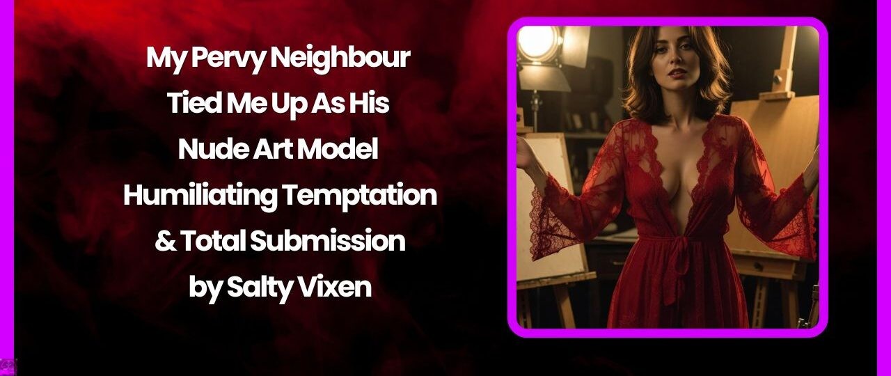 My Pervy Neighbour Tied Me Up As His Nude Art Model – Humiliating Temptation & Total Submission 1 My Pervy Neighbour Tied Me Up As His Nude Art Model – Humiliating Temptation Total Submission
