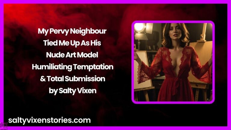 My Pervy Neighbour Tied Me Up As His Nude Art Model – Humiliating Temptation & Total Submission