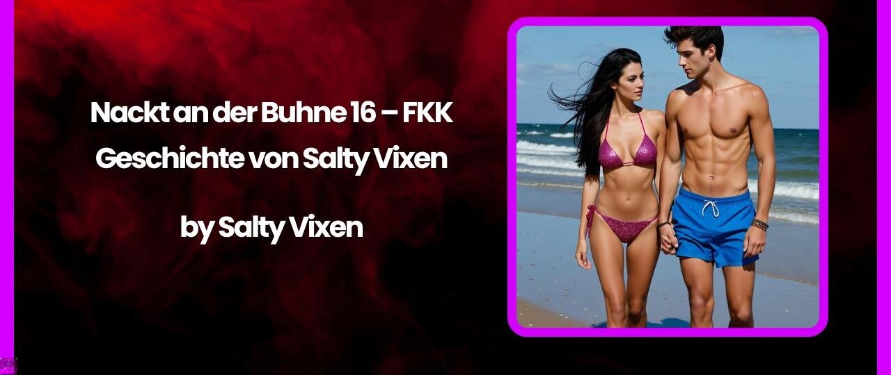 Nackt an der Buhne 16 – FKK-Geschichte von Salty Vixen 1 Nackt an der Buhne 16 – FKK Geschichte von Salty Vixen