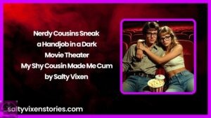 Nerdy Cousins Sneak a Handjob in a Dark Movie Theater – My Shy Cousin Made Me Cum