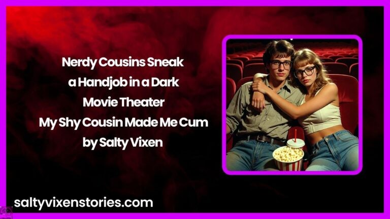 Nerdy Cousins Sneak a Handjob in a Dark Movie Theater – My Shy Cousin Made Me Cum