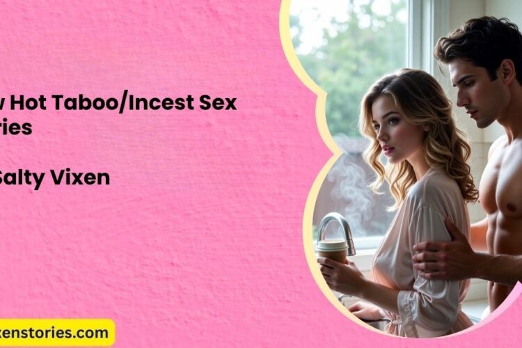 New Hot TabooIncest Sex Stories