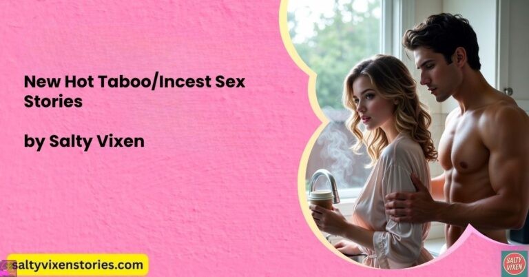 New Hot Taboo/Incest Sex Stories HUB by Salty Vixen