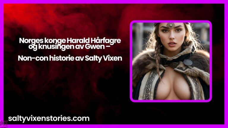 Norges konge Harald Hårfagre og knusingen av Gwen – Non-con historie av Salty Vixen