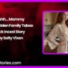 Ohhh… Mommy – A Forbidden Family Taboo Fuck Incest Story by Salty Vixen