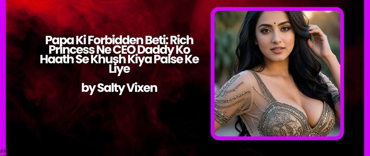 Papa Ki Forbidden Beti: Rich Princess Ne CEO Daddy Ko Haath Se Khush Kiya Paise Ke Liye 1 Papa Ki Forbidden Beti Rich Princess Ne CEO Daddy Ko Haath Se Khush Kiya Paise Ke Liye