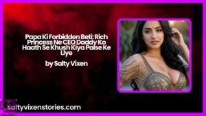 Papa Ki Forbidden Beti: Rich Princess Ne CEO Daddy Ko Haath Se Khush Kiya Paise Ke Liye