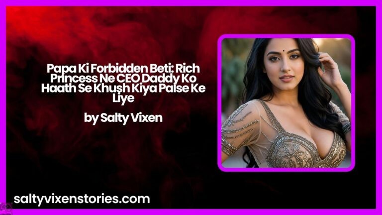 Papa Ki Forbidden Beti: Rich Princess Ne CEO Daddy Ko Haath Se Khush Kiya Paise Ke Liye