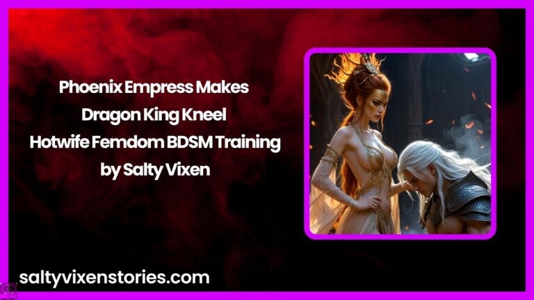 Phoenix Empress Makes Dragon King Kneel – Hotwife Femdom BDSM Training